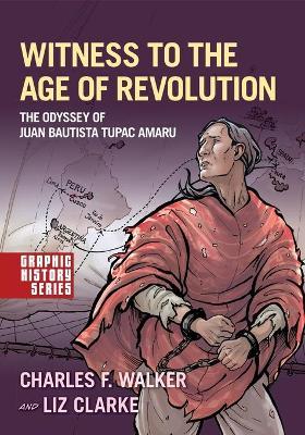 Witness to the Age of Revolution: The Odyssey of Juan Bautista Tupac Amaru - Charles F. Walker