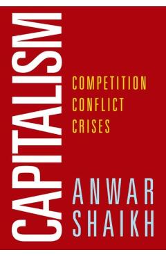Capitalism: Competition, Conflict, Crises - Anwar Shaikh