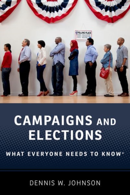 Campaigns and Elections: What Everyone Needs to Know - Dennis W. Johnson