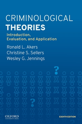 Criminological Theories: Introduction, Evaluation, and Application - Ronald L. Akers