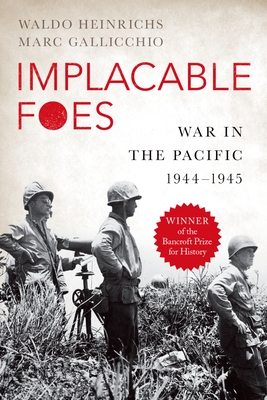 Implacable Foes: War in the Pacific, 1944-1945 - Waldo Heinrichs