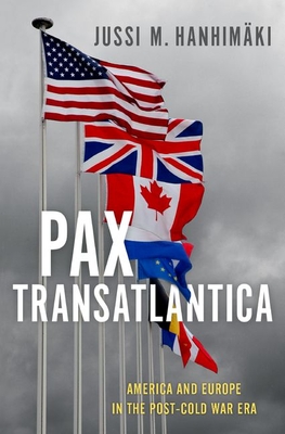 Pax Transatlantica: America and Europe in the Post-Cold War Era - Jussi M. Hanhim�ki