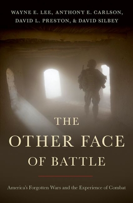 The Other Face of Battle: America's Forgotten Wars and the Experience of Combat - Wayne E. Lee