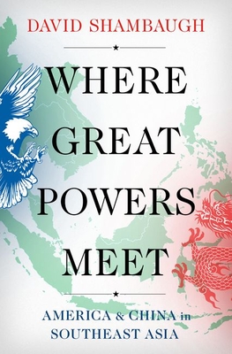 Where Great Powers Meet: America and China in Southeast Asia - David Shambaugh