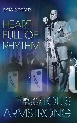 Heart Full of Rhythm: The Big Band Years of Louis Armstrong - Ricky Riccardi
