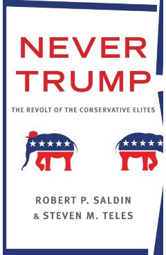 Poza produsului Never Trump: The Revolt of the Conservative Elites - Robert P. Saldin