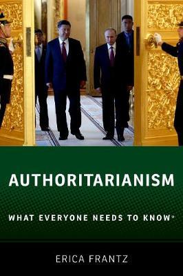 Authoritarianism: What Everyone Needs to Know(r) - Erica Frantz