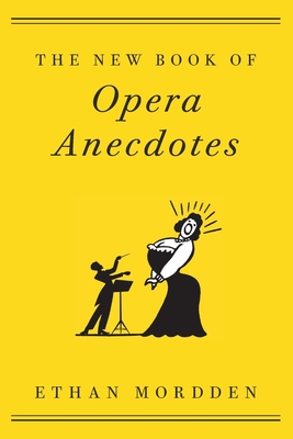 The New Book of Opera Anecdotes - Ethan Mordden