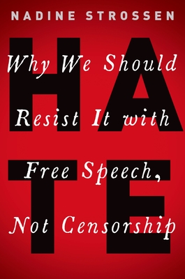 Hate: Why We Should Resist It with Free Speech, Not Censorship - Nadine Strossen