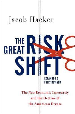 The Great Risk Shift: The New Economic Insecurity and the Decline of the American Dream - Jacob S. Hacker