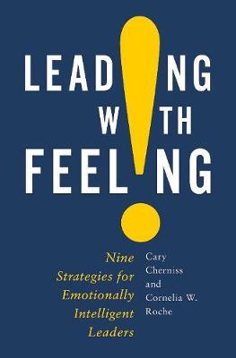 Leading with Feeling: Nine Strategies of Emotionally Intelligent Leadership - Cary Cherniss