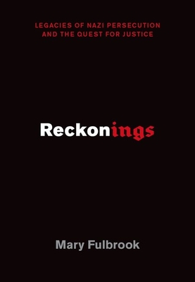 Reckonings: Legacies of Nazi Persecution and the Quest for Justice - Mary Fulbrook