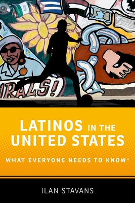 Latinos in the United States: What Everyone Needs to Know - Ilan Stavans