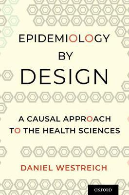 Epidemiology by Design: A Causal Approach to the Health Sciences - Daniel Westreich