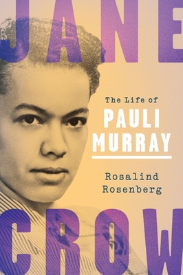 Jane Crow: The Life of Pauli Murray - Rosalind Rosenberg
