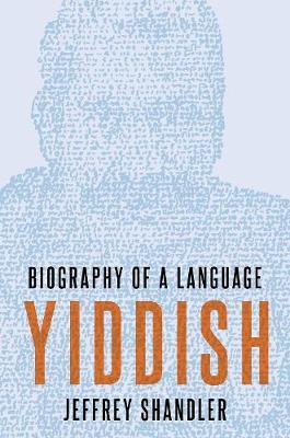 Yiddish: Biography of a Language - Jeffrey Shandler