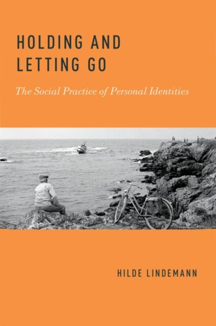 Holding and Letting Go: The Social Practice of Personal Identities - Hilde Lindemann