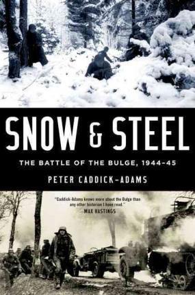 Snow and Steel: The Battle of the Bulge, 1944-45 - Peter Caddick-adams