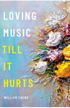 Coperta cărții 'Loving Music Till It Hurts - William Cheng'