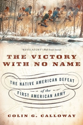 The Victory with No Name: The Native American Defeat of the First American Army - Colin G. Calloway