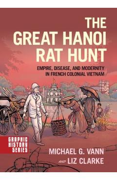 The Great Hanoi Rat Hunt: Empire, Disease, and Modernity in French Colonial Vietnam - Michael G. Vann