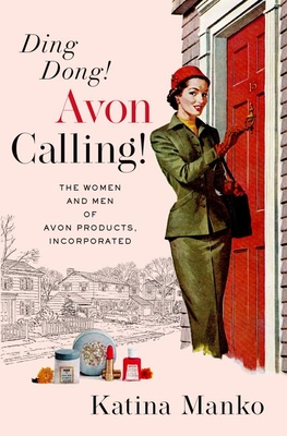 Ding Dong! Avon Calling!: The Women and Men of Avon Products, Incorporated - Katina Manko