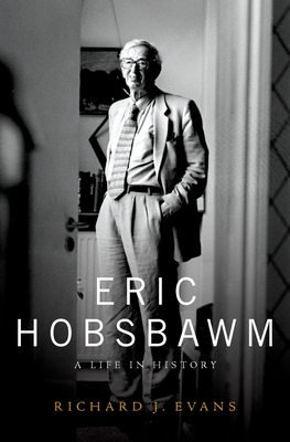 Eric Hobsbawm: A Life in History - Richard J. Evans