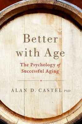 Better with Age: The Psychology of Successful Aging - Alan D. Castel