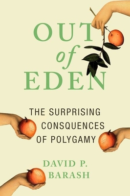 Out of Eden: The Surprising Consequences of Polygamy - David P. Barash