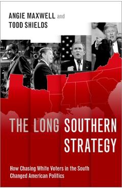 Poza produsului The Long Southern Strategy: How Chasing White Voters in the South Changed American Politics - Angie Maxwell
