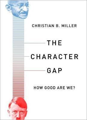 The Character Gap: How Good Are We? - Christian Miller