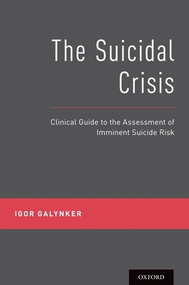 The Suicidal Crisis: Clinical Guide to the Assessment of Imminent Suicide Risk - Igor Galynker