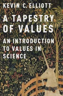 A Tapestry of Values: An Introduction to Values in Science - Kevin C. Elliott
