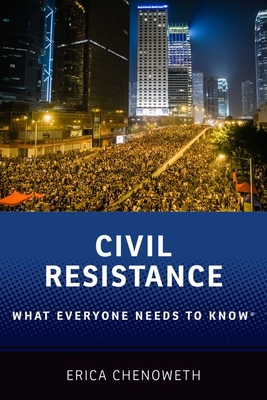 Civil Resistance: What Everyone Needs to Know(r) - Erica Chenoweth