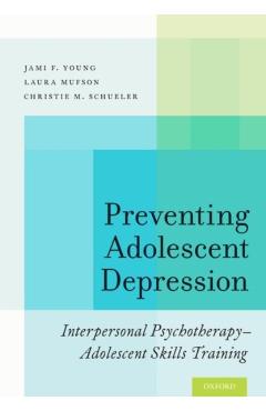 Coperta cărții 'Preventing Adolescent Depression: Interpersonal Psychotherapy-Adolescent Skills Training - Jami F. Young'