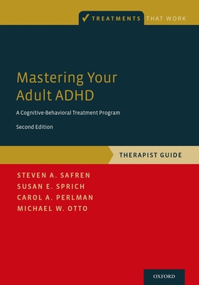 Mastering Your Adult ADHD: A Cognitive-Behavioral Treatment Program, Therapist Guide - Steven A. Safren