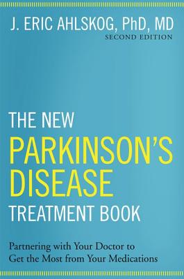 The New Parkinson's Disease Treatment Book: Partnering with Your Doctor to Get the Most from Your Medications - Ahlskog Phd Md J. Eric