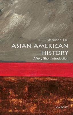 Asian American History: A Very Short Introduction - Madeline Y. Hsu