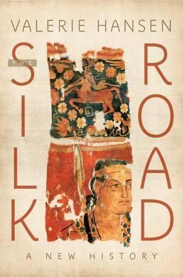 The Silk Road: A New History - Valerie Hansen