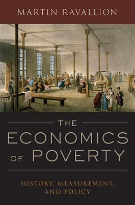 The Economics of Poverty: History, Measurement, and Policy - Martin Ravallion