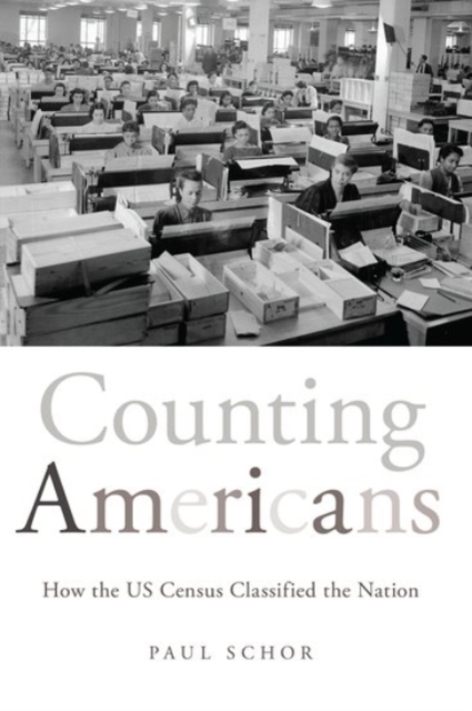 Counting Americans: How the US Census Classified the Nation - Paul Schor