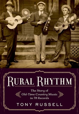 Rural Rhythm: The Story of Old-Time Country Music in 78 Records - Tony Russell