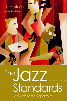 The Jazz Standards: A Guide to the Repertoire - Ted Gioia