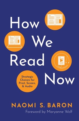 How We Read Now: Strategic Choices for Print, Screen, and Audio - Naomi S. Baron
