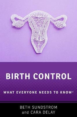 Birth Control: What Everyone Needs to Know(r) - Beth L. Sundstrom