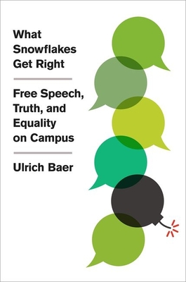 What Snowflakes Get Right: Free Speech, Truth, and Equality on Campus - Ulrich Baer