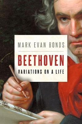 Beethoven: Variations on a Life - Mark Evan Bonds