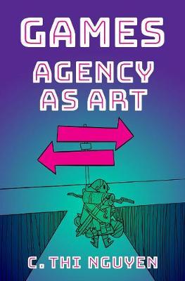 Games: Agency as Art - C. Thi Nguyen