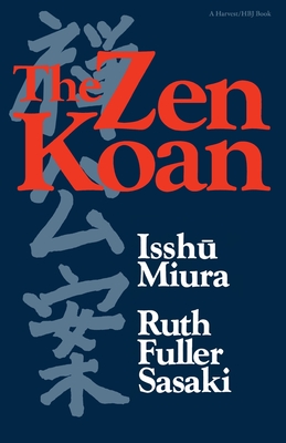 The Zen Koan: Its History and Use in Rinzai Zen - Isshu Miura