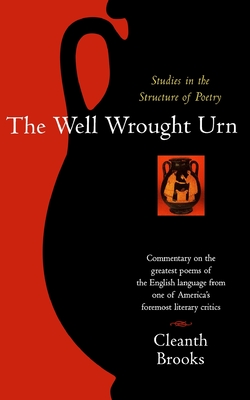 The Well Wrought Urn: Studies in the Structure of Poetry - Cleanth Brooks